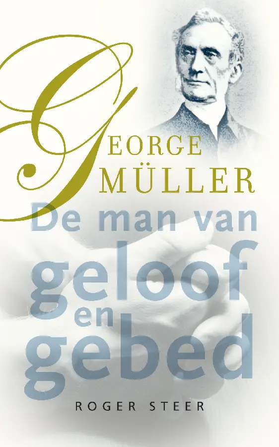 George muller de man van geloof en gebed