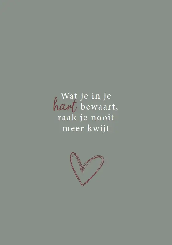 Wat je in je hart bewaart raak je nooit