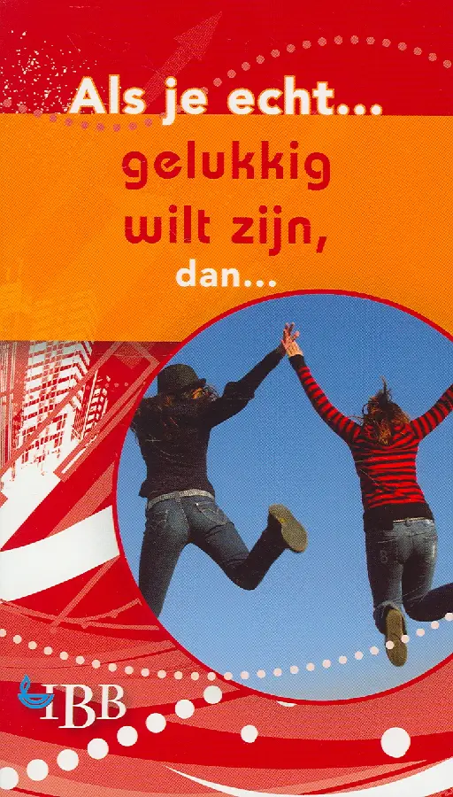 als je echt gelukkig wilt